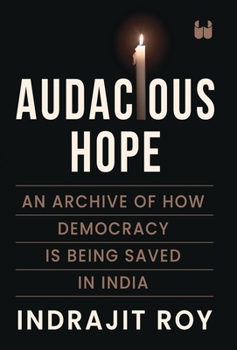 Hardcover Audacious Hope: An Archive of How Democracy is Being Saved in India Book