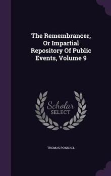 Hardcover The Remembrancer, Or Impartial Repository Of Public Events, Volume 9 Book