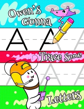 Owen's Gonna Trace Some Letters: Personalized Primary Letter Tracing Workbook for Kids Learning How to Write the Letters of the Alphabet, Practice Handwriting Paper with 1" Ruling Designed for Childre