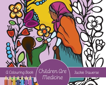 Children Are Medicine: A Colouring Book (Coloring Books by Jackie Traverse)