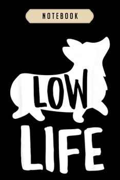 Notebook: Corgi funny low life joke pun dog lover trainer gift Notebook|6x9(100 pages)Blank Lined Paperback Journal For Student, corgi pups, corgi ... girls, boys, men, corgi birthday gift,