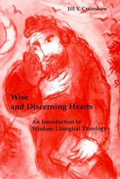 Paperback Wise and Discerning Hearts: An Introduction to a Wisdom Liturgical Theology Book