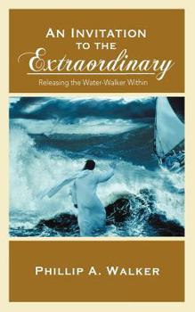 Paperback An Invitation to the Extraordinary: Releasing the Water-Walker Within Book