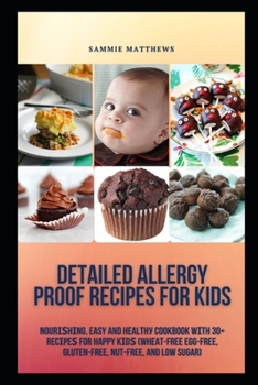 Detailed Allergy Proof Recipes for Kids: Nоurіѕhіng, Easy and Hеаlthу Cооkbооk wіth 30+ Rесіреѕ for Happy Kіdѕ