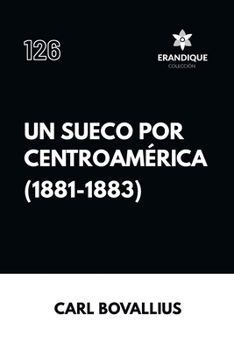 Un sueco por centroamérica (1881-1883) (Spanish Edition)