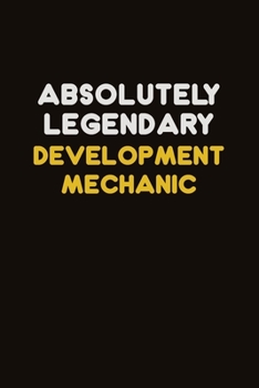 Absolutely Legendary Development Mechanic: Career journal, notebook and writing journal for encouraging men, women and kids. A framework for building your career.