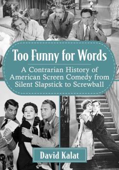 Paperback Too Funny for Words: A Contrarian History of American Screen Comedy from Silent Slapstick to Screwball Book