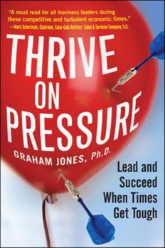 Paperback Thrive on Pressure: Lead and Succeed When Times Get Tough Book