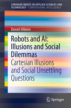 Robots and AI: Illusions and Social Dilemmas: Cartesian Illusions and Social Unsettling Questions