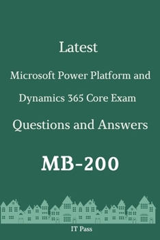 Paperback Latest Microsoft Power Platform and Dynamics 365 Core Exam MB-200 Questions and Answers: Guide for Real Exam Book