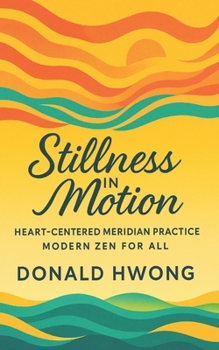 Paperback Stillness in Motion: Heart-Centered Meridian Practice: Modern Zen for All Book