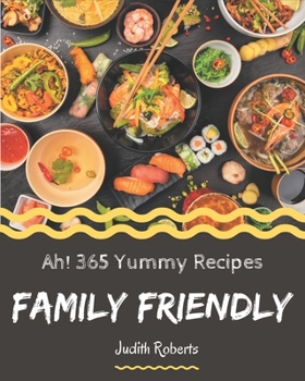 Paperback Ah! 365 Yummy Family Friendly Recipes: A Yummy Family Friendly Cookbook from the Heart! Book