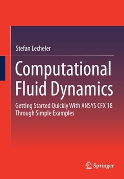 Paperback Computational Fluid Dynamics: Getting Started Quickly with Ansys Cfx 18 Through Simple Examples Book