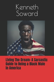 Paperback Living The Dream: A Sarcastic Guide to Being a Black Male in America Book