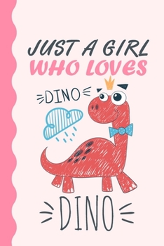 Paperback Just A Girl Who Loves Dinosaurs Journal: Dinosaurs Lover Gift, Dinosaurs Lover Notebook, Cute Dinosaurs Gifts, Dinosaurs Journal, Dinosaurs Gif, Dinos Book