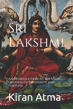 Paperback Sri Lakshmi: An Introduction to the Vedic Goddess of Prosperity and Fortune Book