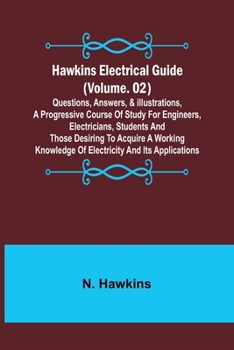 Paperback Hawkins Electrical Guide (Volume. 02) Questions, Answers, & Illustrations, A progressive course of study for engineers, electricians, students and tho Book