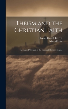 Hardcover Theism and the Christian Faith: Lectures Delivered in the Harvard Divinity School Book