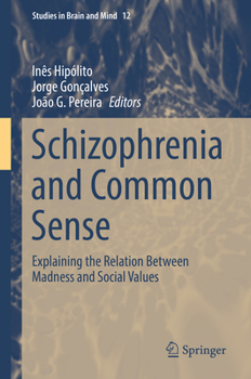 Hardcover Schizophrenia and Common Sense: Explaining the Relation Between Madness and Social Values Book