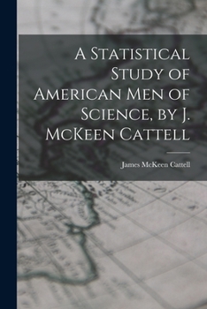 Paperback A Statistical Study of American men of Science, by J. McKeen Cattell Book