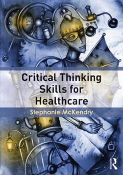 Paperback Critical Thinking Skills for Healthcare Book