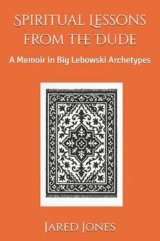 Paperback Spiritual Lessons from the Dude: A Memoir in Big Lebowski Archetypes Book