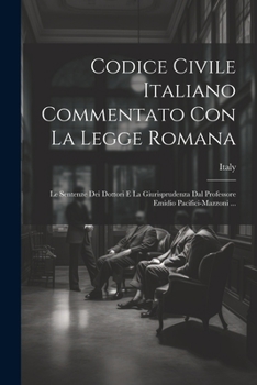 Paperback Codice Civile Italiano Commentato Con La Legge Romana: Le Sentenze Dei Dottori E La Giurisprudenza Dal Professore Emidio Pacifici-Mazzoni ... [Italian] Book