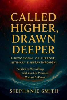Called Higher, Drawn Deeper: A Devotional of Purpose, Intimacy, and Break-through