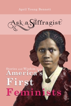 Paperback Ask a Suffragist: Stories and Wisdom from America's First Feminists Book