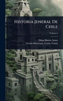 Historia Jeneral De Chile (Spanish Edition)