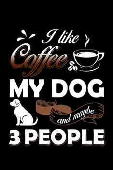 Paperback I Like Coffee My Dog And Maybe 3 People: Funny Dog Lined Notebook. Perfect Gift for Pet Owners and Lovers of Puppies. Book