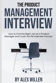 Paperback The Product Management Interview: How to Find the Right Job as a Product Manager and Crush the PM Interview Process Book