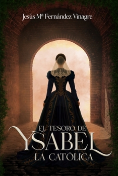 EL TESORO DE YSABEL LA CATÓLICA: Una novela histórica donde unos arqueólogos se empeñan en desentrañar el secreto de la Corona de Castilla, oculto ... reina Isabel la Católica. (Spanish Edition)
