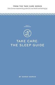 Paperback Take Care: The Sleep Guide: One of seven empowering guides for true health and lasting joy Book