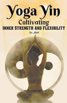 Paperback Yoga Yin: Cultivating Inner Strength and Flexibility Book