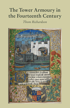 Hardcover The Tower Armoury in the Fourteenth Century Book