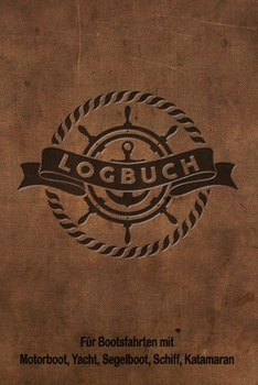 Logbuch für Bootsfahrten mit Motorboot, Yacht, Segelboot, Schiff, Katamaran: Bordbuch für Kapitän, Segler und Crew. Schiffstagebuch, Meilenbuch für ... Geschenkidee unter 10 Euro (German Edition)