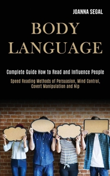 Paperback Body Language: Complete Guide How to Read and Influence People (Speed Reading Methods of Persuasion, Mind Control, Covert Manipulation and Nlp) Book