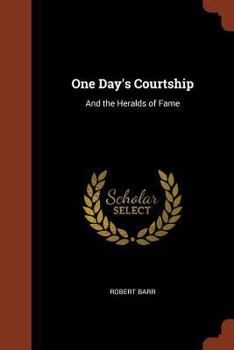 One Day's Courtship, and The Heralds of Fame