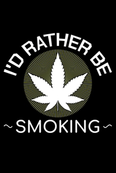 Paperback I'd Rather Be Smoking: Unique Cannabis Notebook 6"x9" Jounal Weed Ganja Dotgrid Book