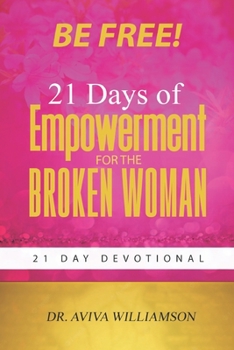 Paperback Be Free! 21 Days of Empowerment for the Broken Woman Book