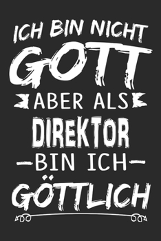 Ich bin nicht Gott aber als Direktor bin ich göttlich: Notizbuch mit 110 linierten Seiten, Nutzung auch als Dekoration in Form eines Schild bzw. Poster möglich (German Edition)