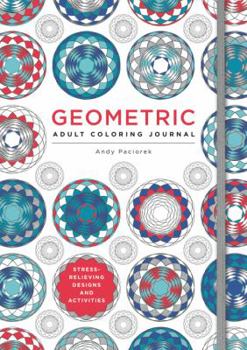 Paperback Geometric Adult Coloring Journal: Stress-Relieving Designs and Activities Book