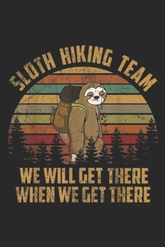 Paperback Sloth Hiking Team we will get there when we get there: Sloth Hiking Team Retro 70s 80s Vintage Sloth Journal/Notebook Blank Lined Ruled 6x9 100 Pages Book