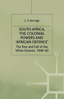 Paperback South Africa, the Colonial Powers and 'African Defence': The Rise and Fall of the White Entente, 1948-60 Book