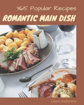 Paperback 365 Popular Romantic Main Dish Recipes: A Timeless Romantic Main Dish Cookbook Book