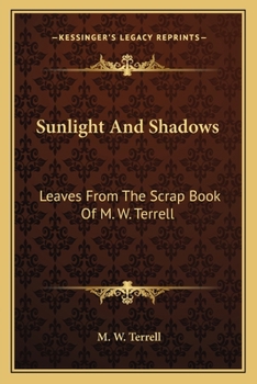 Paperback Sunlight And Shadows: Leaves From The Scrap Book Of M. W. Terrell Book