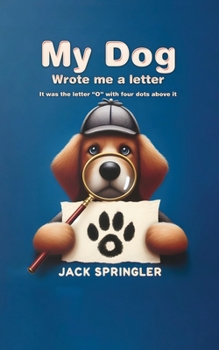 Paperback My Dog Wrote Me A Letter: It was the letter "O" with four dots above it Book