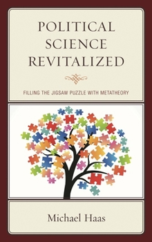 Hardcover Political Science Revitalized: Filling the Jigsaw Puzzle with Metatheory Book