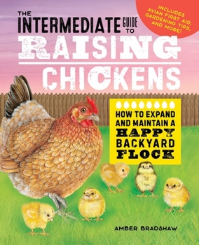 Paperback The Intermediate Guide to Raising Chickens: How to Expand and Maintain a Happy Backyard Flock Book